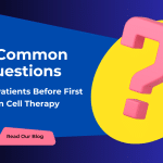 7 Common Questions By Patients Before First Stem Cell Therapy