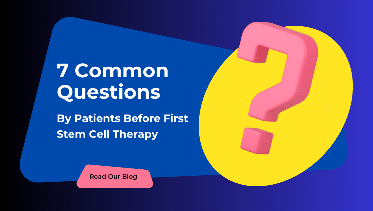 7 Common Questions By Patients Before First Stem Cell Therapy